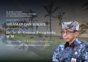 Vice Chief Executive Officer PT. Swa Indonesia Utama, M. Hably Hasan, mengucapkan selamat dan sukses atas dilantiknya Dr. Ir. H. Guntur Prianbodo, M. M sebagai sebagai Sekretaris Daerah Kabupaten Banyuwangi